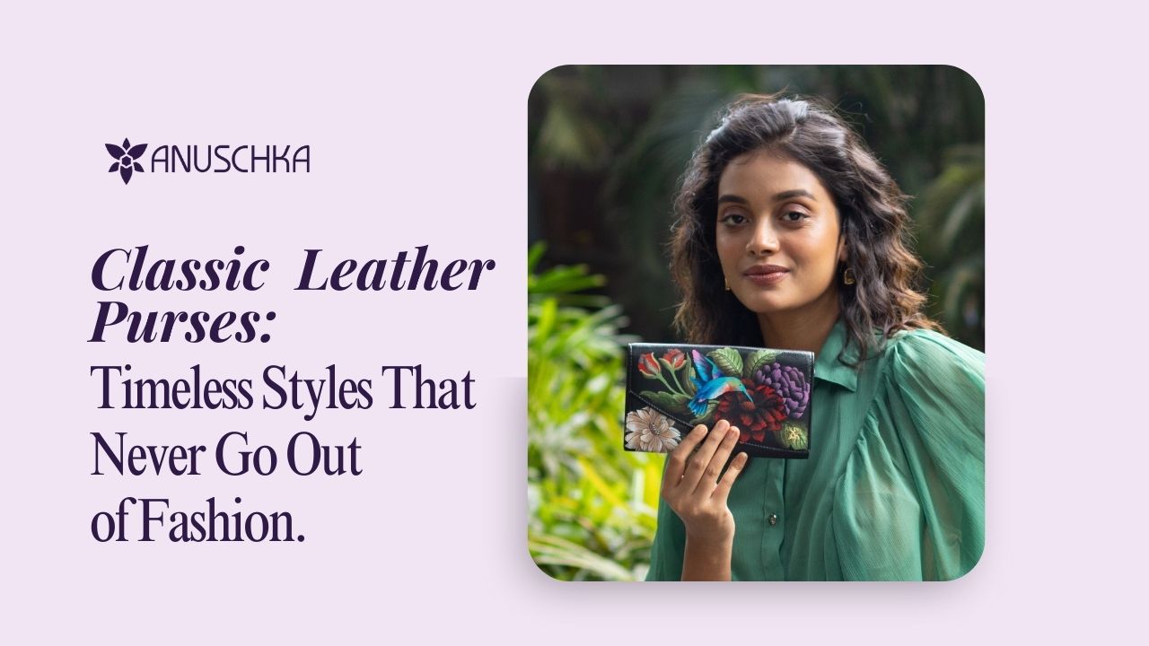 Classic Leather Purses-Timeless Styles That Never Go Out of Fashion
