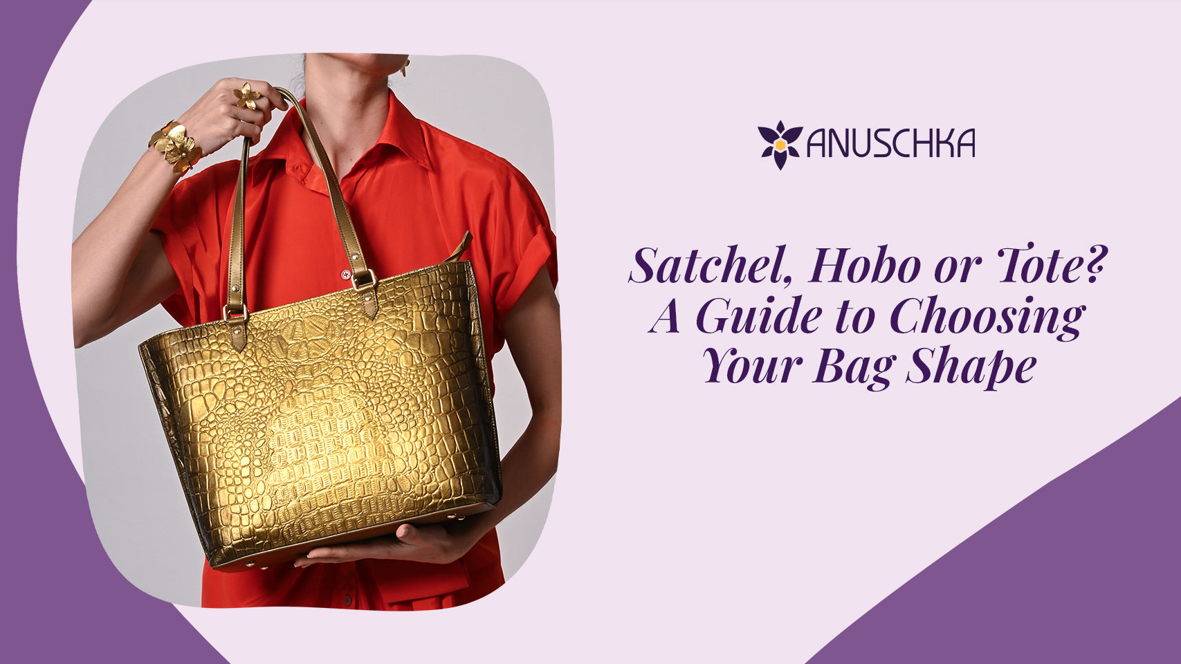 Satchel, Hobo or Tote? A Guide to Choosing Your Bag Shape