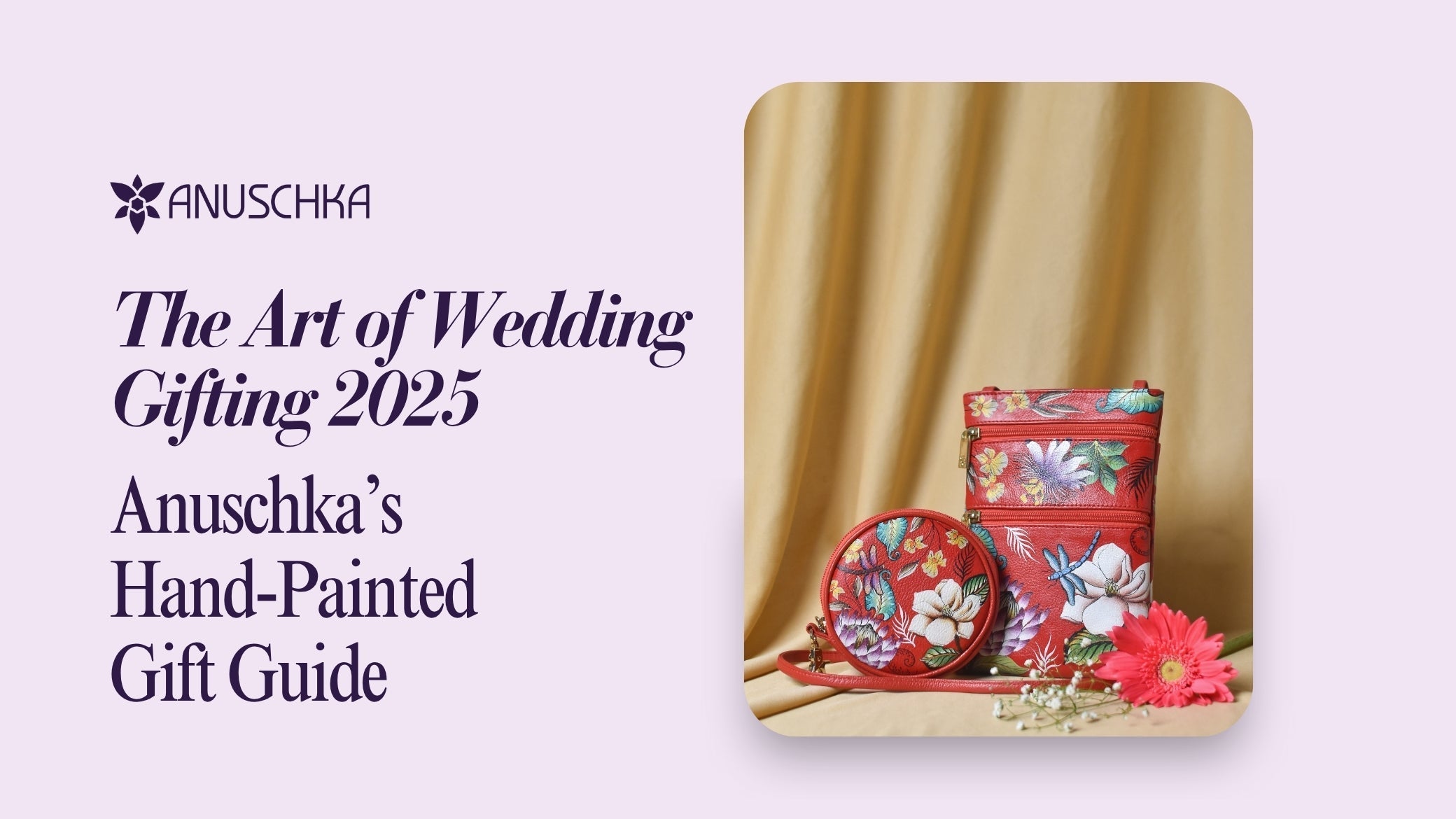 The Art of Wedding Gifting 2025 | Anuschka’s Hand-Painted Gift Guide.